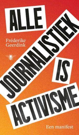 Fréderike Geerdink: alle journalistiek is activisme